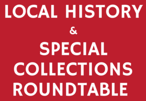 Type Local History & Special Collections Roundtable 