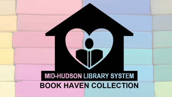 Stacks of books in rainbow colors behind a black icon of a house with a heart shaped window and a figure reading a book. Text on the icon is Mid-Hudson Library System Book Haven Collection.